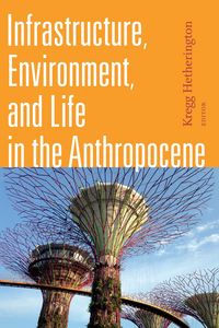 Produktbild: Infrastructure, Environment, and Life in the Anthropocene