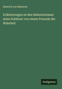 Produktbild: Erl&auml;uterungen zu den Bekenntnissen eines Soldaten von einem Freunde der Wahrheit