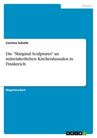 Produktbild: Die "Marginal Sculptures" an mittelalterlichen Kirchenfassaden in Frankreich