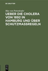 Produktbild: Ueber die Cholera von 1892 in Hamburg und &uuml;ber Schutzmassregeln