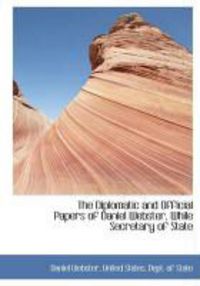 Produktbild: The Diplomatic and Official Papers of Daniel Webster, While Secretary of State