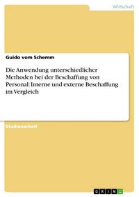 Produktbild: Die Anwendung unterschiedlicher Methoden bei der Beschaffung von Personal: Interne und externe Beschaffung im Vergleich