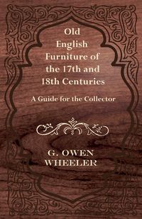 Produktbild: Old English Furniture of the 17th and 18th Centuries - A Guide for the Collector