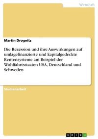 Produktbild: Die Rezession und ihre Auswirkungen auf umlagefinanzierte und kapitalgedeckte Rentensysteme am Beispiel der Wohlfahrtsst