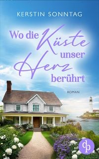 Produktbild: Wo die K&uuml;ste unser Herz ber&uuml;hrt | Ein Neuanfangs-Liebesroman in einer wildromantischen Kleinstadt
