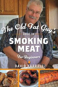 Produktbild: The Old Fat Guy's Guide to Smoking Meat for Beginners