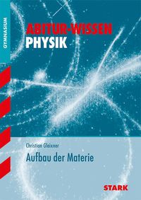 Bild vom Artikel STARK Abitur-Training Physik Aufbau der Materie vom Autor Christian Gleixner