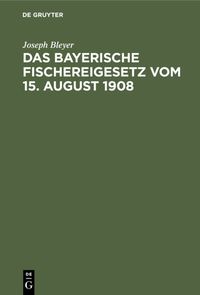 Produktbild: Das bayerische Fischereigesetz vom 15. August 1908