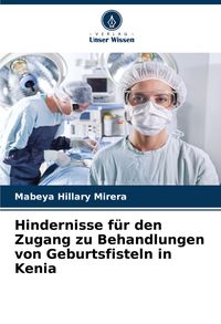 Produktbild: Hindernisse f&uuml;r den Zugang zu Behandlungen von Geburtsfisteln in Kenia