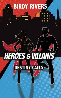 Produktbild: Heroes and Villains: Destiny Calls (The Heroes and Villains Series, #1)
