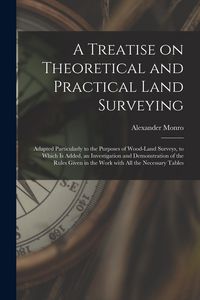 Produktbild: A Treatise on Theoretical and Practical Land Surveying [microform]: Adapted Particularly to the Purposes of Wood-land Surveys, to Which is Added, an I
