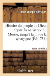 Produktbild: Histoire du peuple de Dieu, depuis la naissance du Messie. Partie 2, t. 3