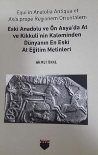 Produktbild: Eski Anadolu ve &Ouml;n Asyada At ve Kikkulinin Kaleminden D&uuml;nyanin En Eski At Egitim Metinleri