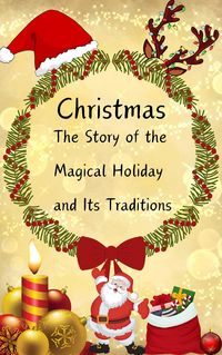 Produktbild: "Christmas: The Story of the Magical Holiday and Its Traditions