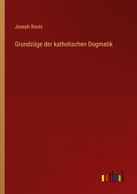 Produktbild: Grundz&uuml;ge der katholischen Dogmatik