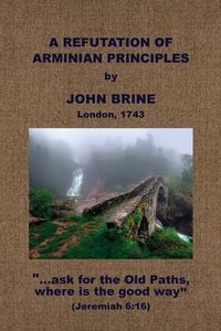 Produktbild: A Refutation of Arminian Principles, &c.