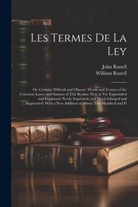Produktbild: Les Termes De La Ley: Or, Certaine Difficult and Obscure Words and Termes of the Common Lawes and Statutes of This Realme Now in Vse Expound