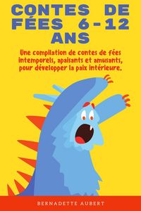 Produktbild: Contes de f&eacute;es 6-12 ans: Une compilation de contes de f&eacute;es intemporels, apaisants et amusants, pour d&eacute;velopper la paix int&eacute;rieure.