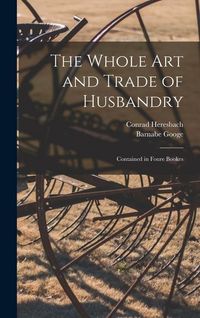 Produktbild: The Whole Art and Trade of Husbandry