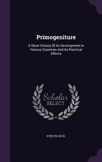 Produktbild: Primogeniture: A Short History of Its Development in Various Countries and Its Practical Effects