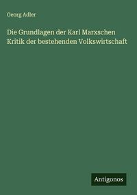 Produktbild: Die Grundlagen der Karl Marxschen Kritik der bestehenden Volkswirtschaft