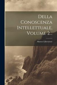Produktbild: Della Conoscenza Intellettuale, Volume 2...