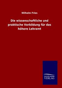 Produktbild: Die wissenschaftliche und praktische Vorbildung f&uuml;r das h&ouml;here Lehramt