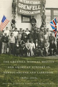Produktbild: The Grenfell Medical Mission and American Support in Newfoundland and Labrador, 1890s-1940s