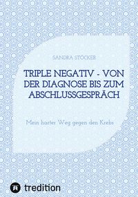 Produktbild: Triple negativ - Von der Diagnose bis zum Abschlussgespr&auml;ch