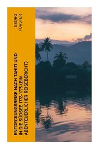 Produktbild: Entdeckungsreise nach Tahiti und in die S&uuml;dsee 1772-1775 (Ein abenteuerlicher Reisebericht)