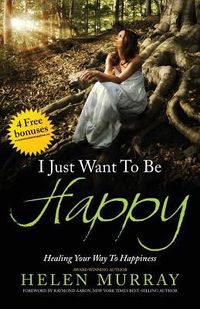 Produktbild: I Just Want to Be Happy: Healing Your Way to Happiness