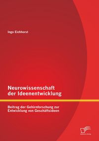 Produktbild: Neurowissenschaft der Ideenentwicklung: Beitrag der Gehirnforschung zur Entwicklung von Gesch&auml;ftsideen