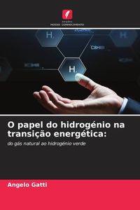 Produktbild: O papel do hidrog&eacute;nio na transi&ccedil;&atilde;o energ&eacute;tica: