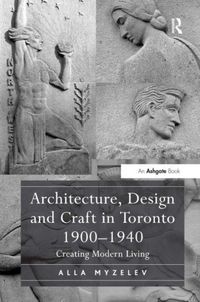 Produktbild: Myzelev, A: Architecture, Design and Craft in Toronto 1900-1