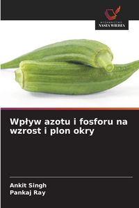Produktbild: Wp&iquest;yw azotu i fosforu na wzrost i plon okry