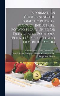 Produktbild: Information Concerning the Domestic Potato-Product Industries, Potato Flour, Dried Or Dehydrated Potatoes, Potato Starch, Potato Dextrine, Page 84