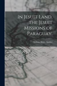 Produktbild: In Jesuit Land, the Jesuit Missions of Paraguay;