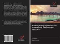 Produktbild: Korelacja i regresja stosowane w badaniach nad zielonym betonem