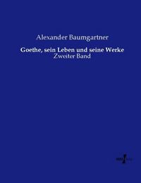 Produktbild: Goethe, sein Leben und seine Werke