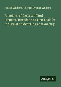 Produktbild: Principles of the Law of Real Property. Intended as a First Book for the Use of Students in Conveyancing