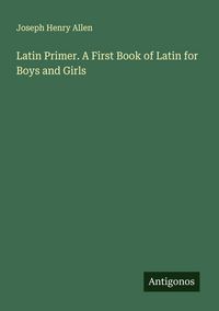 Produktbild: Latin Primer. A First Book of Latin for Boys and Girls
