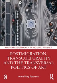 Produktbild: Postmigration, Transculturality and the Transversal Politics of Art