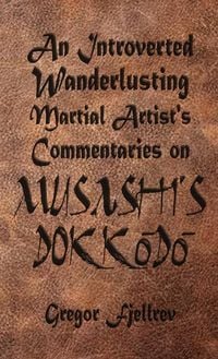 Produktbild: An Introverted, Wanderlusting Martial Artist's Commentaries on Musashi's Dokkodo