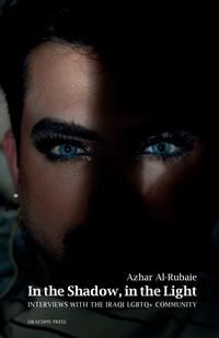 Produktbild: In the Shadow, in the Light; Interviews with the Iraqi LGBTQ+ Community