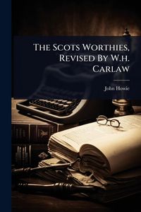 Produktbild: The Scots Worthies, Revised By W.h. Carlaw