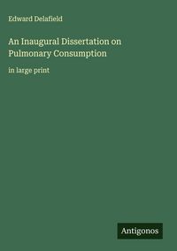 Produktbild: An Inaugural Dissertation on Pulmonary Consumption