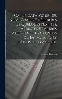 Produktbild: Essai De Catalogue Des Noms Arabes Et Berb&egrave;res De Quelques Plantes, Arbustes Et Arbres Alg&eacute;riens Et Sahariens Ou Introduits Et Cultiv&eacute;s En Alg&eacute;rie