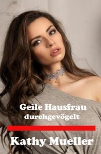 Produktbild: Geile Hausfrau durchgev&ouml;gelt