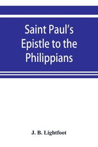 Produktbild: Saint Paul's Epistle to the Philippians; a revised text with Introduction,notes,and disserations