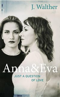 Bild vom Artikel Anna & Eva - Just a Question of Love vom Autor J. Walther